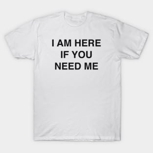 I AM HERE T-Shirt